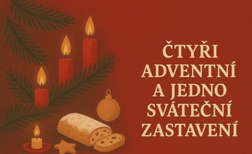 ČTYŘI ADVENTNÍ A JEDNO SVÁTEČNÍ ZASTAVENÍ
